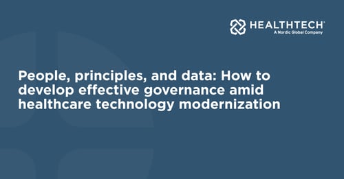 People, principles, and data: How to develop effective governance amid healthcare technology modernization
