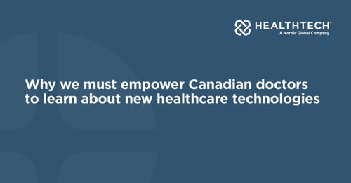 Why we must empower Canadian doctors to learn about new healthcare technologies